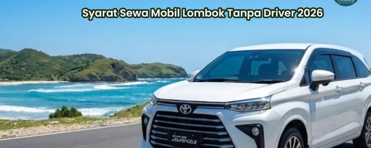 Syarat Sewa Mobil lombok tanpa driver 2026
