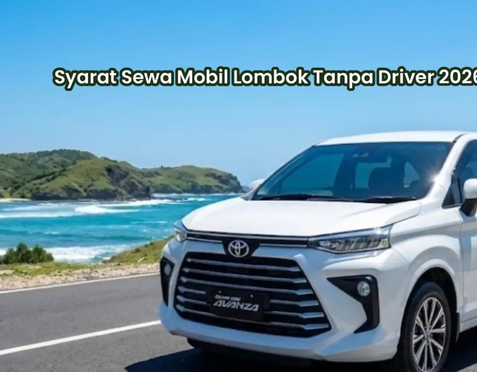 Syarat Sewa Mobil lombok tanpa driver 2026