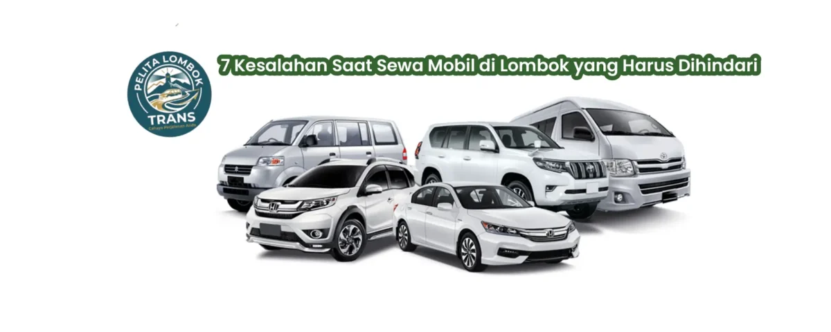 7 Kesalahan Saat Sewa Mobil di Lombok yang Harus Dihindari | Pelita Lombok Trans
