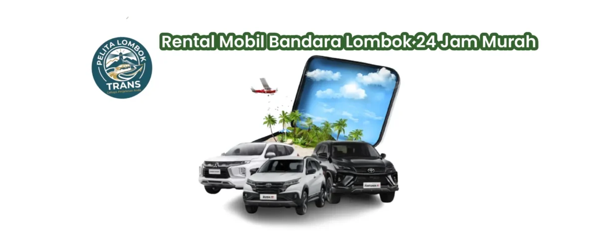 Rental Mobil Bandara Lombok 24 Jam Murah | Pelita Lombok Trans