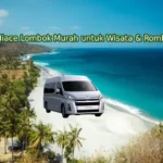 Sewa Hiace Lombok Murah untuk Wisata & Rombongan