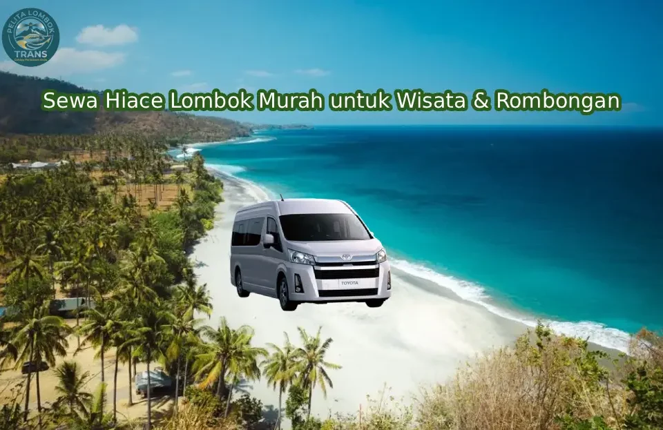 Sewa Hiace Lombok Murah untuk Wisata & Rombongan