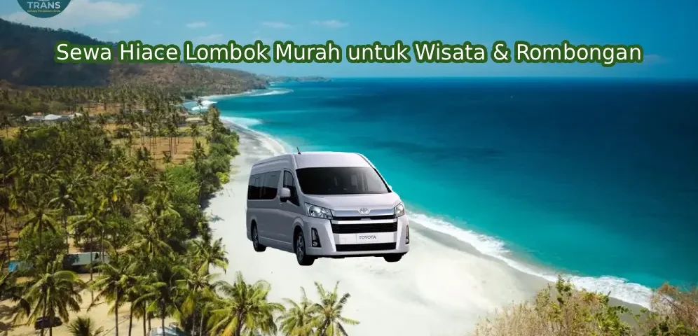 Sewa Hiace Lombok Murah untuk Wisata & Rombongan